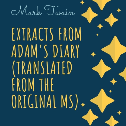 Extracts From Adam's Diary (Translated From The Original MS) — Марк Твен