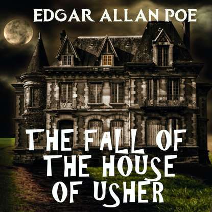 The Fall of the House of Usher — Эдгар Аллан По