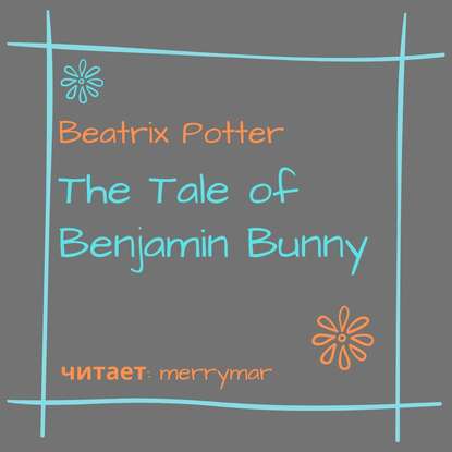 The Tale of Benjamin Bunny — Беатрис Поттер