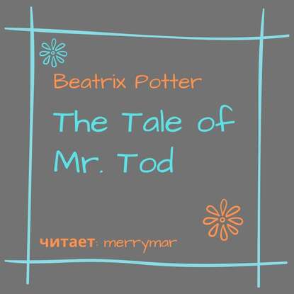 The Tale of Mr. Tod — Беатрис Поттер