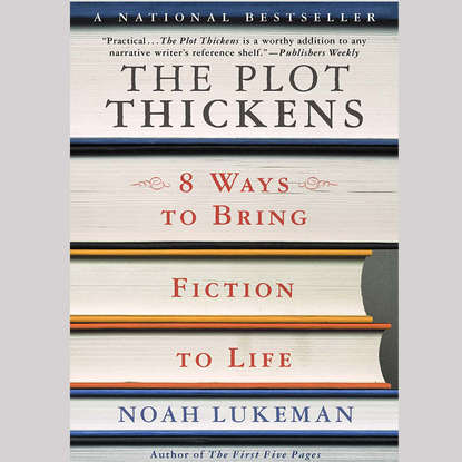 The Plot Thickens: 8 Ways to Bring Fiction to Life — Noah Lukeman