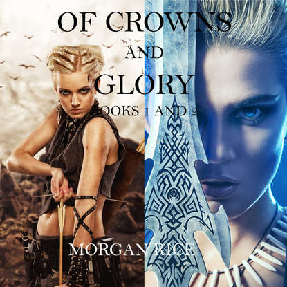 Of Crowns and Glory: Slave, Warrior, Queen and Rogue, Prisoner, Princess — Морган Райс