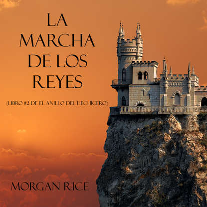 La Marcha De Los Reyes — Морган Райс