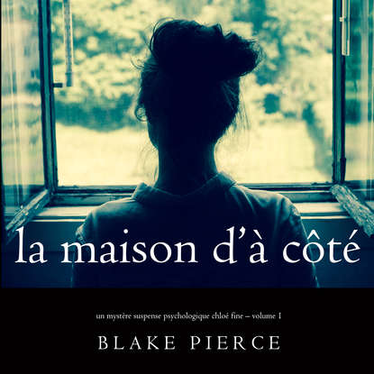 La maison d’à côté — Блейк Пирс