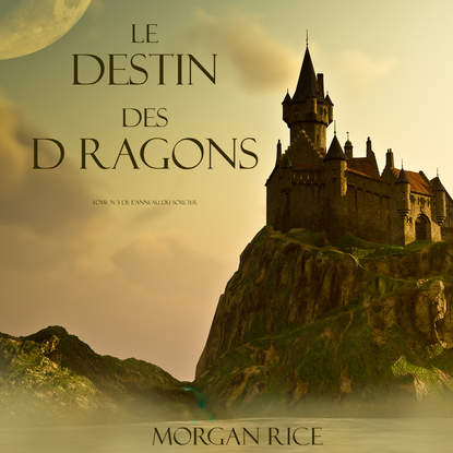 Le Destin Des Dragons  — Морган Райс