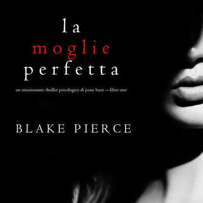 La moglie perfetta — Блейк Пирс