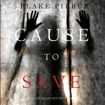 Cause to Save — Блейк Пирс