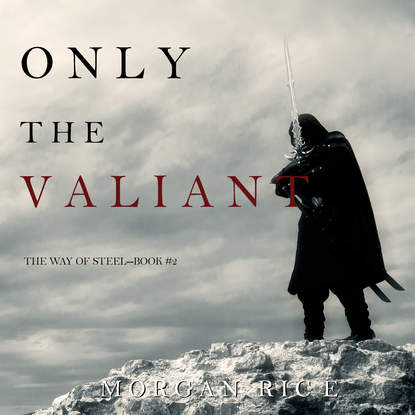 Only the Valiant — Морган Райс