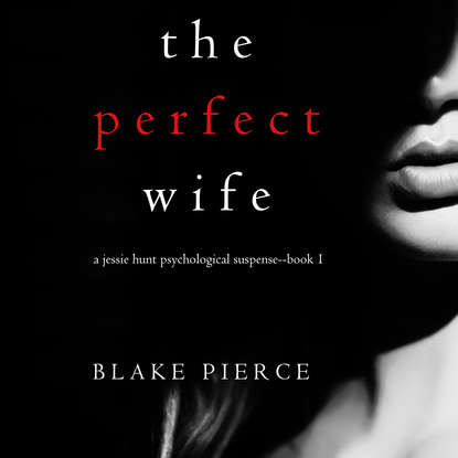 The Perfect Wife — Блейк Пирс