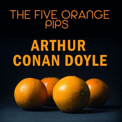 The Five Orange Pips — Артур Конан Дойл