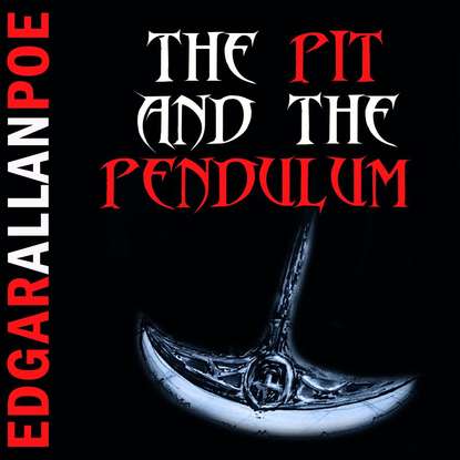 The Pit and the Pendulum — Эдгар Аллан По