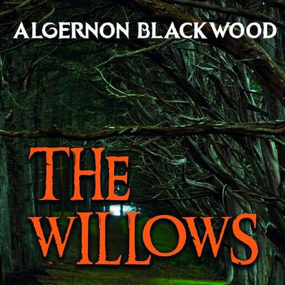 The Willows — Algernon  Blackwood