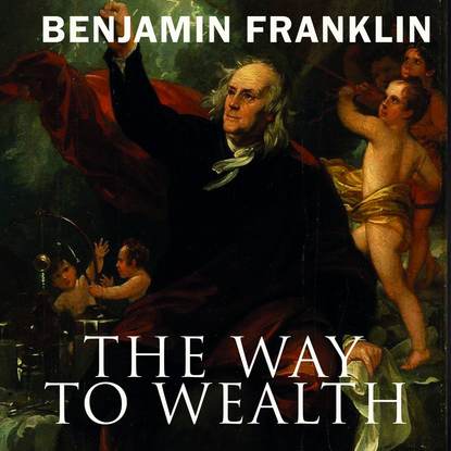 The Way to Wealth — Бенджамин Франклин