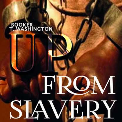 Up From Slavery — Booker T. Washington