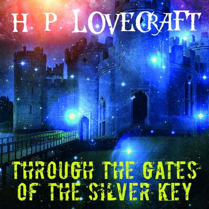 Through the Gates of the Silver Key — Говард Филлипс Лавкрафт