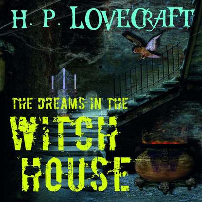 The Dreams in the Witch House — Говард Филлипс Лавкрафт