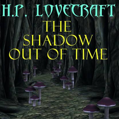 The Shadow out of Time — Говард Филлипс Лавкрафт