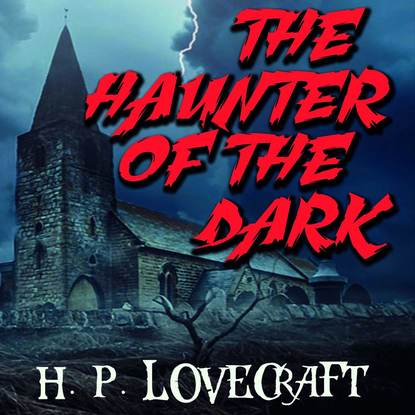 The Haunter of the Dark — Говард Филлипс Лавкрафт
