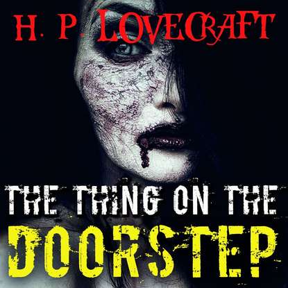 The Thing on the Doorstep — Говард Филлипс Лавкрафт