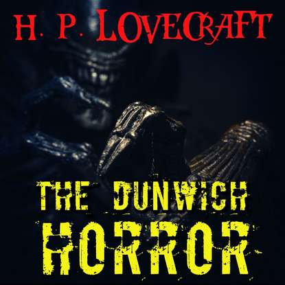 The Dunwich Horror — Говард Филлипс Лавкрафт