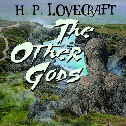 The Other Gods — Говард Филлипс Лавкрафт
