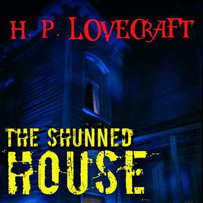 The Shunned House — Говард Филлипс Лавкрафт