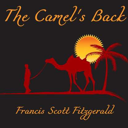 The Camel's Back — Фрэнсис Скотт Фицджеральд