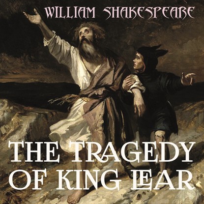 The Tragedy of King Lear — Уильям Шекспир