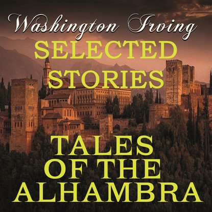 Tales of the Alhambra (Selected stories) — Вашингтон Ирвинг