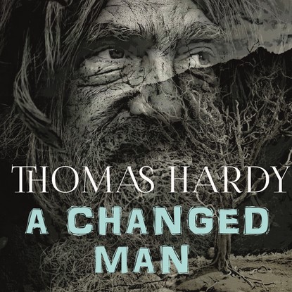 A Changed Man — Томас Харди (Гарди)