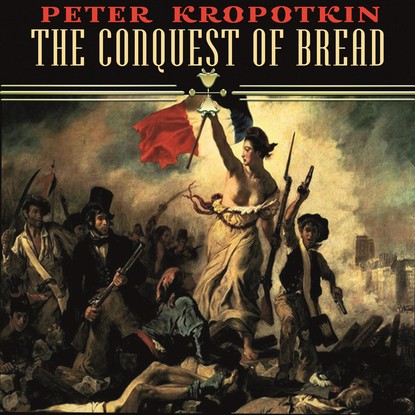 The Conquest of Bread — Пётр Кропоткин