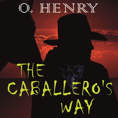 The Caballero's Way — О. Генри