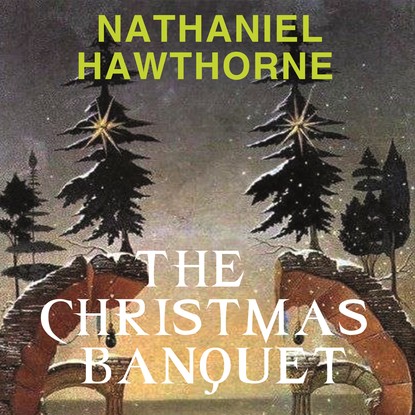 The Christmas Banquet — Натаниель Готорн