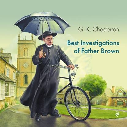 Best Investigations of Father Brown — Гилберт Кит Честертон