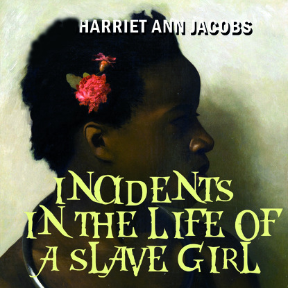 Incidents in the Life of a Slave Girl — Harriet Ann Jacobs