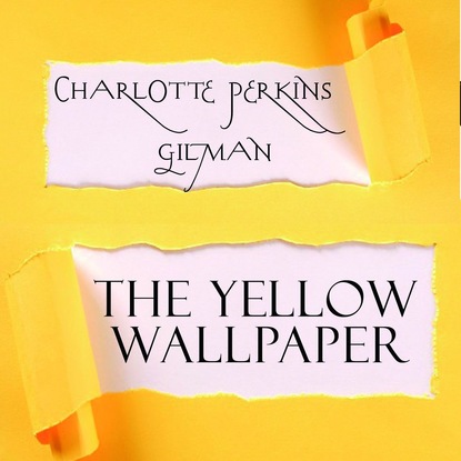 The Yellow Wallpaper — Gilman Charlotte Perkins