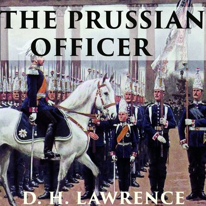The Prussian Officer — Дэвид Герберт Лоуренс