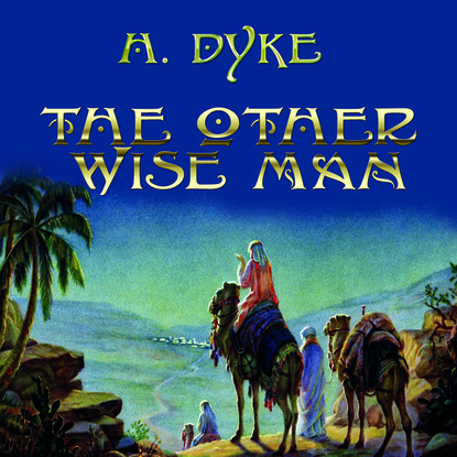 The Other Wise Man — Henry Van Dyke