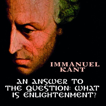 An Answer to the Question: What is Enlightenment? — Иммануил Кант