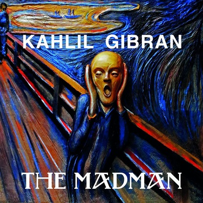 The Madman — Kahlil Gibran