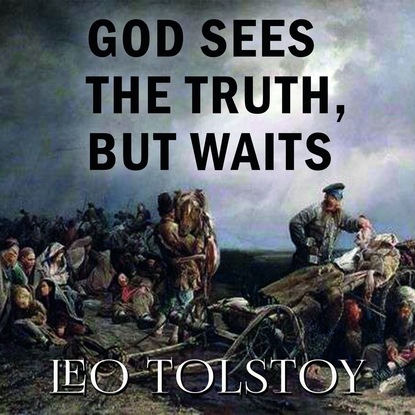 God Sees the Truth, But Waits — Лев Толстой