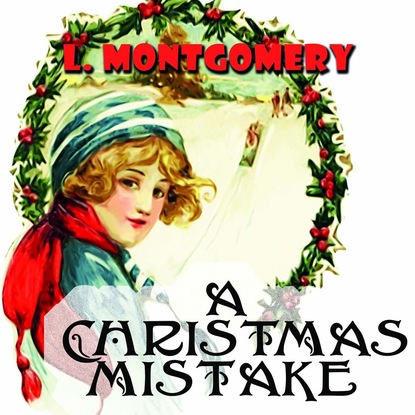 The Christmas Mistake — Люси Мод Монтгомери