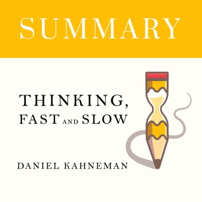 Summary: Thinking, Fast and Slow. Daniel Kahneman — Smart Reading