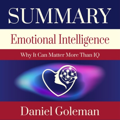Summary: Emotional Intelligence. Why it can matter more than IQ. Daniel Goleman — Smart Reading