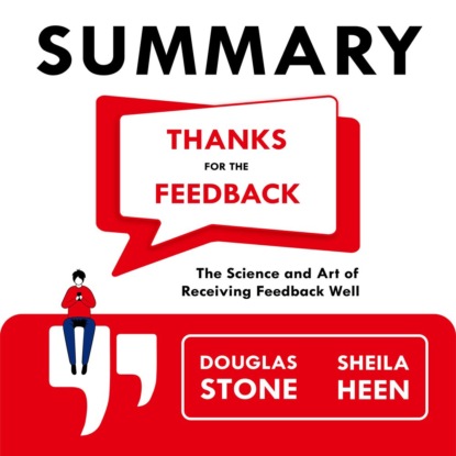 Summary: Thanks for the Feedback. The Science and Art of Receiving Feedback Well. Douglas Stone, Sheila Heen — Smart Reading