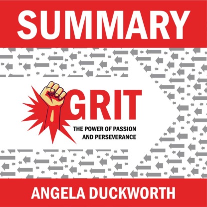 Summary: Grit. The Power of Passion and Perseverance. Angela Lee Duckworth — Smart Reading