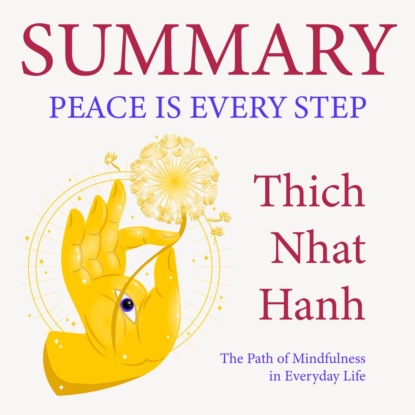 Summary: Peace Is Every Step. The Path of Mindfulness in Everyday Life. Thich Nhat Hanh — Smart Reading