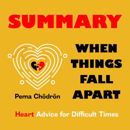 Summary: When Things Fall Apart. Heart Advice for Difficult Times. Pema Chödrön — Smart Reading