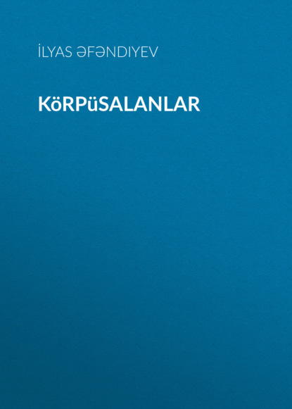 Körpüsalanlar  — Ильяс Эфендиев