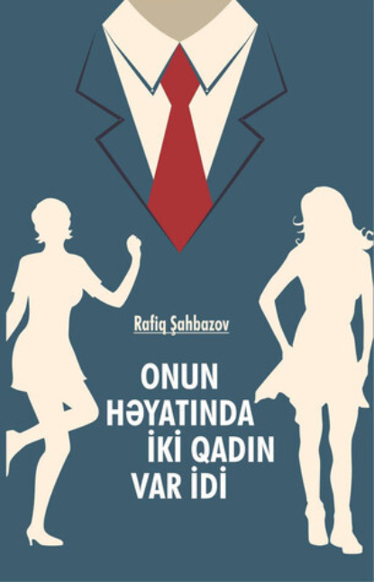 Onun həyatında iki qadın var idi  — Rafiq Şahbazov